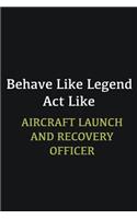 Behave like Legend Act Like Aircraft Launch and Recovery Officer