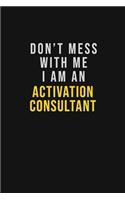 Don't Mess With Me I Am An Activation Consultant