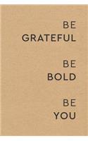Be Grateful Be Bold Be You