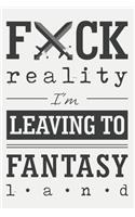 Fuck reality, I'm leaving to fantasy land: Blank swear word or cussword notebook for writers. Write prompts, take notes, write down ideas, outline stories, sketch, and doodle.