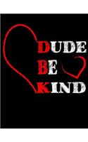 Dude Be Kind: Anti-Bullying Large Composition Notebook, Lined Writing Journal, Composition Book, Inspirational Journal or Diary (8.5x11, 120 pgs)