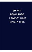 I'm Not Being Rude. I Simply Don't Give A Shit