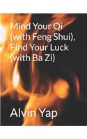 Mind Your Qi (with Feng Shui), Find Your Luck (with Ba Zi)