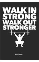 Walk in Strong Walk out Stronger Notebook