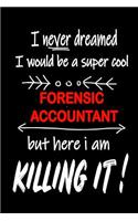 I Never Dreamed I Would Be a Super Cool Forensic Accountant But Here I Am Killing It!: It's Like Riding a Bike. Except the Bike Is on Fire. and You Are on Fire! Blank Line Journal