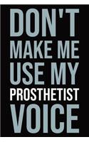 Don't make me use my prosthetist voice: Blank lined novelty office humor themed notebook to write in: With a versatile ruled interior: Modern lettering