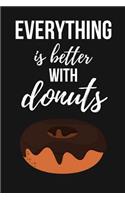 Everything Is Better With Donuts: Cute Notebook Journal / Diary / Planner Gift For Donut Lover (Lined, 6 x 9)