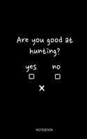 Are You Good At Hunting Notebook: Blank Lined Journal 6x9 - Funny Deer Animal Rifle Gift For Hunters