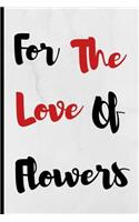 For The Love Of Flowers: Notebook 120 Lined Pages Paperback Notepad / Journal