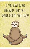 If You Have Good Thoughts, They Will Shine Out oF Your Face!: Funny Unique Motivational Colorful Journal Notebook For Birthday, Anniversary, Christmas, Graduation and Holiday Gifts for Girls, Women, Men and Boy