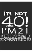 I'm not 40! I'm 21 with 19 years experience!
