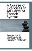 A Course of Exercises in All Parts of French Syntax