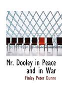 Mr. Dooley in Peace and in War