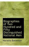 Biographies of Two Hundred and Fifty Distinguished National Men