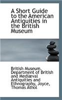 A Short Guide to the American Antiquities in the British Museum