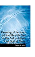 Proceedings of the Senate and Assembly of the State of New York in Relation to the Death of Chester