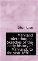 Maryland Toleration; Or, Sketches of the Early History of Maryland, to the Year 1650 ..