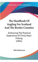 The Handbook Of Angling For Scotland And The Border Counties