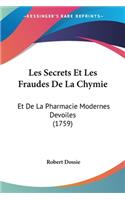 Les Secrets Et Les Fraudes De La Chymie: Et De La Pharmacie Modernes Devoiles (1759)