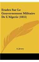 Etudes Sur Le Gouvernement Militaire De L'Algerie (1855)