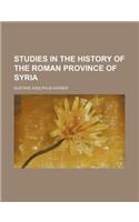 Studies in the History of the Roman Province of Syria