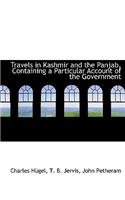 Travels in Kashmir and the Panjab, Containing a Particular Account of the Government