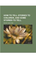 How to Tell Stories to Children, and Some Stories to Tell: (English)