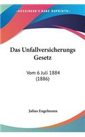 Das Unfallversicherungs Gesetz: Vom 6 Juli 1884 (1886)(German)