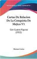 Cartas De Relacion De La Conquista De Mejico V1