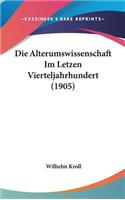 Die Alterumswissenschaft Im Letzen Vierteljahrhundert (1905)