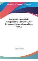 Varroniana Nonnulla Ex Antiquitatibus Derivantia Quae in Macrobii Saturnaliorum Libris (1882)