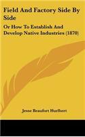 Field and Factory Side by Side: Or How to Establish and Develop Native Industries (1870)