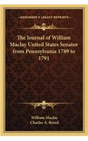 The Journal of William Maclay United States Senator from Pennsylvania 1789 to 1791