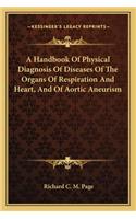 Handbook of Physical Diagnosis of Diseases of the Organs of Respiration and Heart, and of Aortic Aneurism