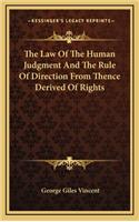 The Law of the Human Judgment and the Rule of Direction from Thence Derived of Rights