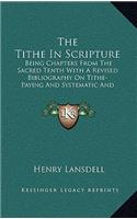 The Tithe In Scripture: Being Chapters From The Sacred Tenth With A Revised Bibliography On Tithe-Paying And Systematic And Proportionate Giving(English)