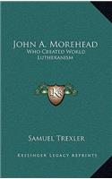 John A. Morehead: Who Created World Lutheranism