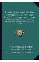 Bushby's Manual of the Practice of Elections for the United Kingdom