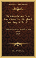 Bi-Lateral Cypher of Sir Francis Bacon, Part 3, Deciphered Secret Story 1622 to 1671