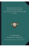 Wilhelm Busch ALS Dichter, Kunstler, Psychologe Und Philosoph (1912)