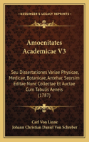 Amoenitates Academicae V3: Seu Dissertationes Variae Physicae, Medicae, Botanicae, Antehac Seorsim Editae Nunc Collectae Et Auctae Cum Tabulis Aeneis (1787)