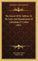 The Answer Of Mr. Sullivan, To The Letter And Misstatements Of Cadwallader D. Colden (1823)