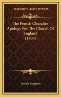 The French Churches Apology For The Church Of England (1706)