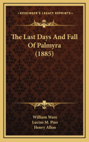 The Last Days And Fall Of Palmyra (1885)