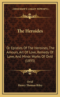 The Heroides: Or Epistles Of The Heroines, The Amours, Art Of Love, Remedy Of Love, And Minor Works Of Ovid (1893)(English)