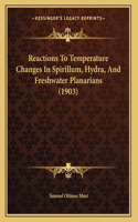 Reactions To Temperature Changes In Spirillum, Hydra, And Freshwater Planarians (1903)