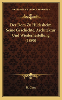 Der Dom Zu Hildesheim Seine Geschichte, Architektur Und Wiederhestellung (1890)