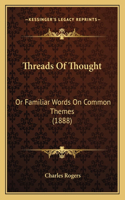 Threads Of Thought: Or Familiar Words On Common Themes (1888)(English)