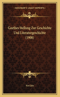 Goethes Stellung Zur Geschichte Und Literaturgeschichte (1908)