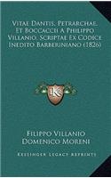 Vitae Dantis, Petrarchae, Et Boccaccii a Philippo Villanio, Scriptae Ex Codice Inedito Barberiniano (1826)